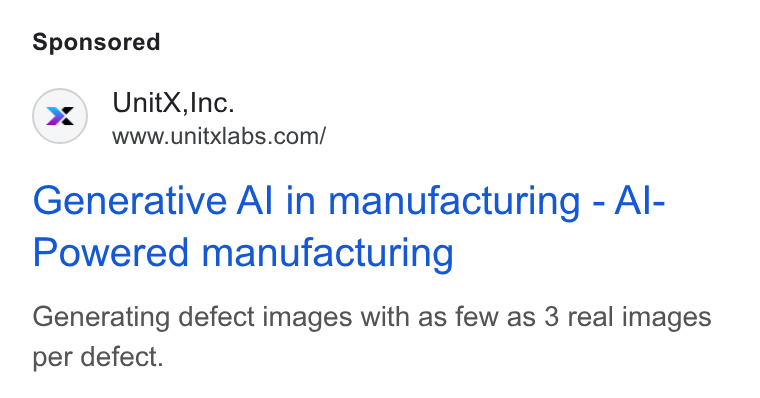 UnitX ad on Google Ads: Generative Al in manufacturing - Al- Powered manufacturing Generating defect images with as few as 3 real images per defect.