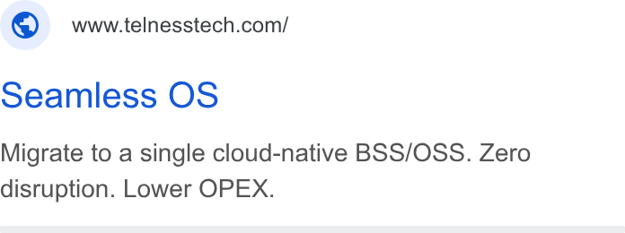 Telness Tech ad on Google Ads: Seamless OS Migrate to a single cloud-native BSS/OSS. Zero disruption. Lower OPEX.