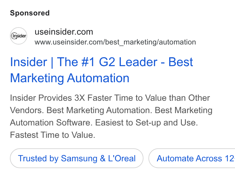 Insider ad on Google Ads: www.useinsider.com/best_marketing/automation Insider | The #1 G2 Leader - Best Marketing Automation Insider Provides 3X Faster Time to Value than Other Vendors. Best Marketing Automation. Best Marketing Automation Software. Easiest to Set-up and Use. Fastest Time to Value. Trusted by Samsung & L'Oreal } ( Automate Across 12