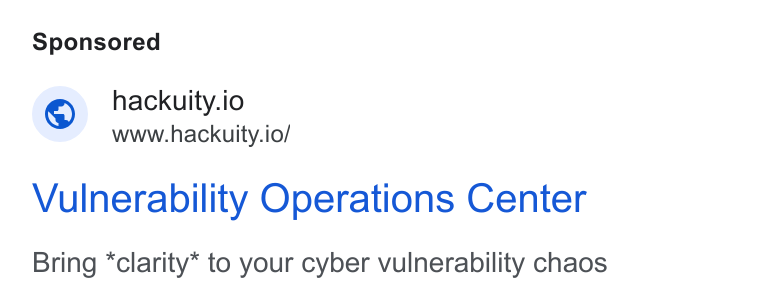 Hackuity ad on Google Ads: © hackuity.io www.hackuity.io/ Vulnerability Operations Center Bring *clarity* to your cyber vulnerability chaos