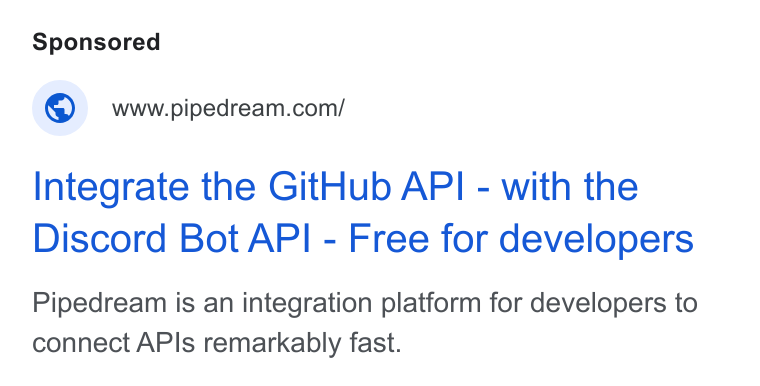 Pipedream ad on Google Ads: Integrate the Git Hub API - with the Discord Bot API - Free for developers Pipedream is an integration platform for developers to connect APIs remarkably fast.