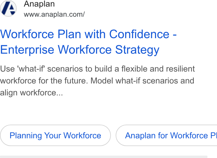 Anaplan ad on Google Ads: Workforce Plan with Confidence - Enterprise Workforce Strategy Use ‘what-if scenarios to build a flexible and resilient workforce for the future. Model what-if scenarios and align workforce... Planning Your Workforce ) ( Anaplan for Workforce P’