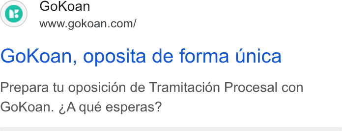 GoKoan ad on Google Ads: Gok Koan, oposita de forma unica Prepara tu oposicion de Tramitacion Procesal con Gok Koan. ¢A qué esperas?