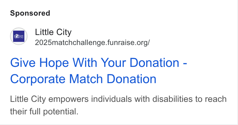 Funraise ad on Google Ads: Give Hope With Your Donation - Corporate Match Donation Little City empowers individuals with disabilities to reach their full potential.