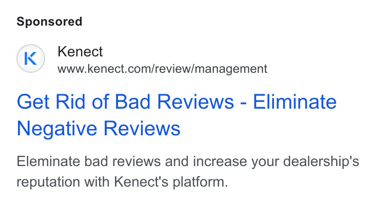 Kenect ad on Google Ads: Get Rid of Bad Reviews - Eliminate Negative Reviews Eleminate bad reviews and increase your dealership's reputation with Kenect's platform.