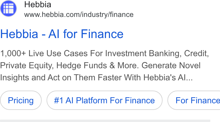 Hebbia ad on Google Ads: Hebbia - Al for Finance 1,000+ Live Use Cases For Investment Banking, Credit, Private Equity, Hedge Funds & More. Generate Novel Insights and Act on Them Faster With Hebbia's Al... #1 Al Platform For Finance ) ( For Finance