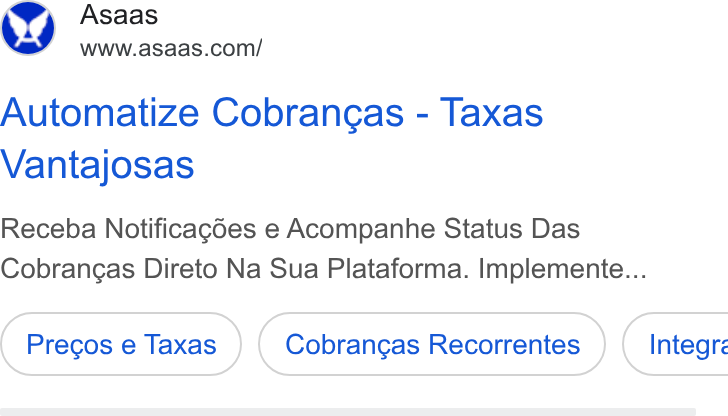 ASAAS ad on Google Ads: Asaas Automatize Cobrangas - Taxas Vantajosas Receba Notificagdes e Acompanhe Status Das Cobrang¢as Direto Na Sua Plataforma. Implemente... Cobrangas Recorrentes } ( Integr