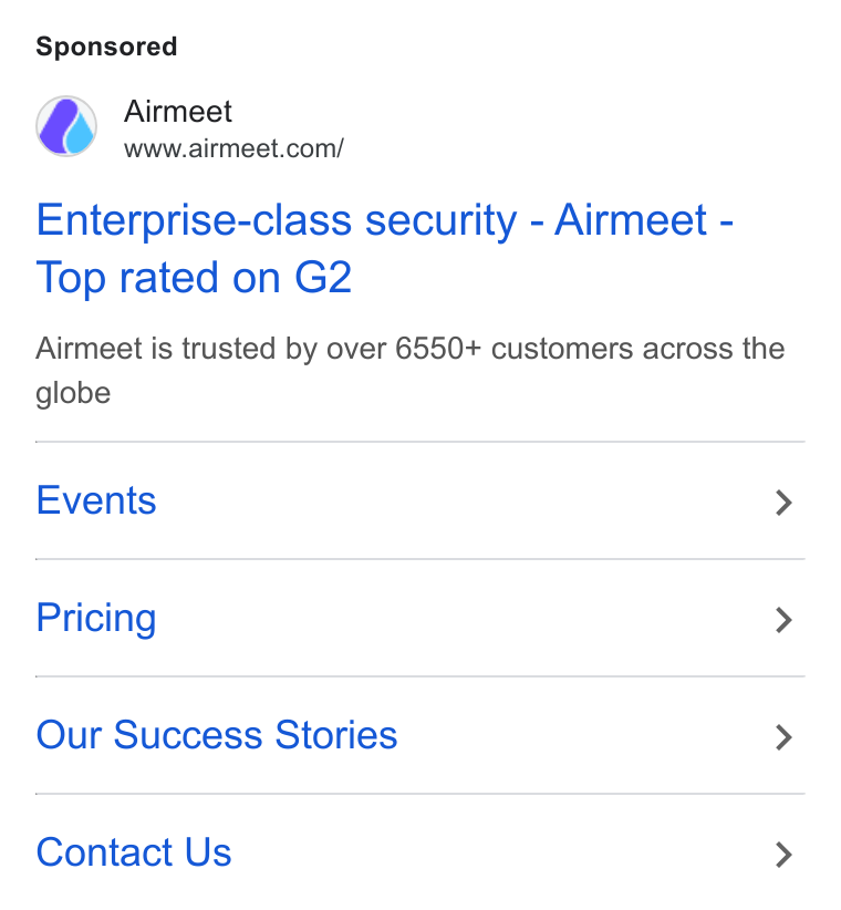 Airmeet ad on Google Ads: Enterprise-class security - Airmeet - Top rated on G2 Airmeet is trusted by over 6550+ customers across the globe Events > Pricing > Our Success Stories > Contact Us >