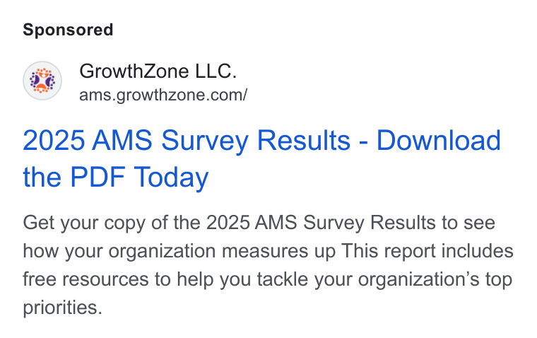 GrowthZone AMS ad on Google Ads: 55% Growth Zone LLC. 2025 AMS Survey Results - Download the PDF Today Get your copy of the 2025 AMS Survey Results to see how your organization measures up This report includes free resources to help you tackle your organization’s top priorities.