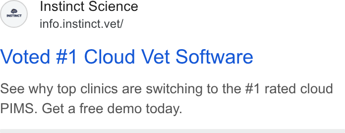 Instinct Science ad on Google Ads: (2. Instinct Science info.instinct.vet/ Voted #1 Cloud Vet Software See why top clinics are switching to the #1 rated cloud PIMS. Get a free demo today.