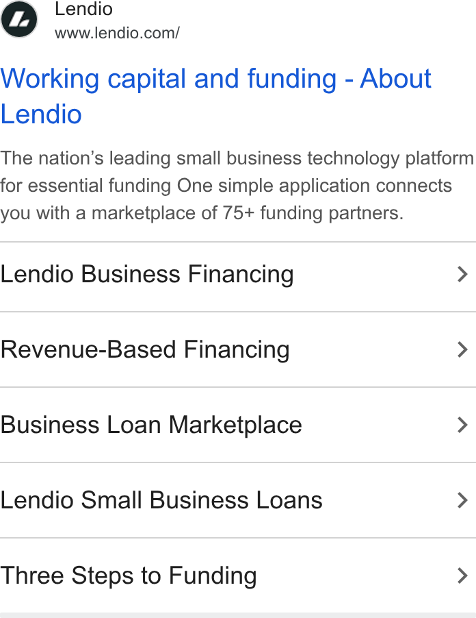 Lendio ad on Google Ads: Working capital and funding - About Lendio The nation’s leading small business technology platform for essential funding One simple application connects you with a marketplace of 75+ funding partners. Lendio Business Financing > Revenue-Based Financing > Business Loan Marketplace > Lendio Small Business Loans > Three Steps to Funding >
