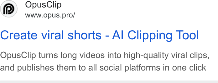 OpusClip ad on Google Ads: | @O Opus Clip WWW. Op USs.pro/ Create viral shorts - Al Clipping Tool Opus Clip turns long videos into high-quality viral clips, and publishes them to all social platforms in one click