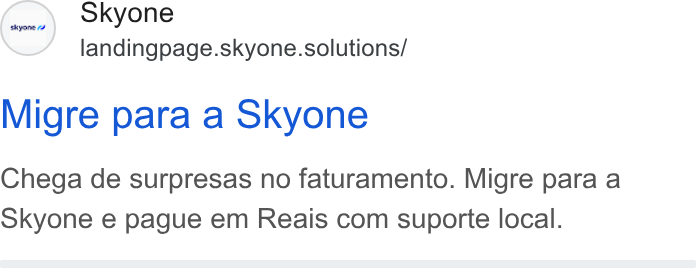 Skyone ad on Google Ads: Skyone landingpage.skyone.solutions/ Migre para a Skyone Chega de surpresas no faturamento. Migre para a Skyone e pague em Reais com suporte local.
