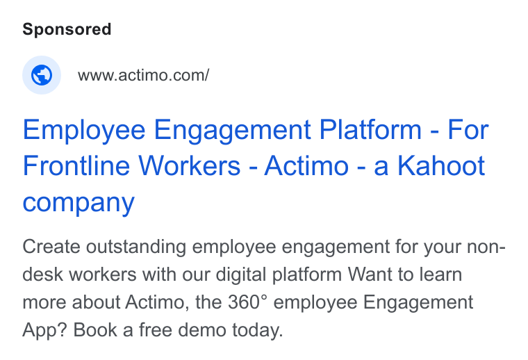 Actimo ad on Google Ads: Employee Engagement Platform - For Frontline Workers - Actimo - a Kahoot company Create outstanding employee engagement for your non- desk workers with our digital platform Want to learn more about Actimo, the 360° employee Engagement App? Book a free demo today.
