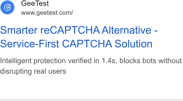 GeeTest ad on Google Ads: Smarter re CAPTCHA Alternative - Service-First CAPTCHA Solution Intelligent protection verified in 1.4s, blocks bots without disrupting real users