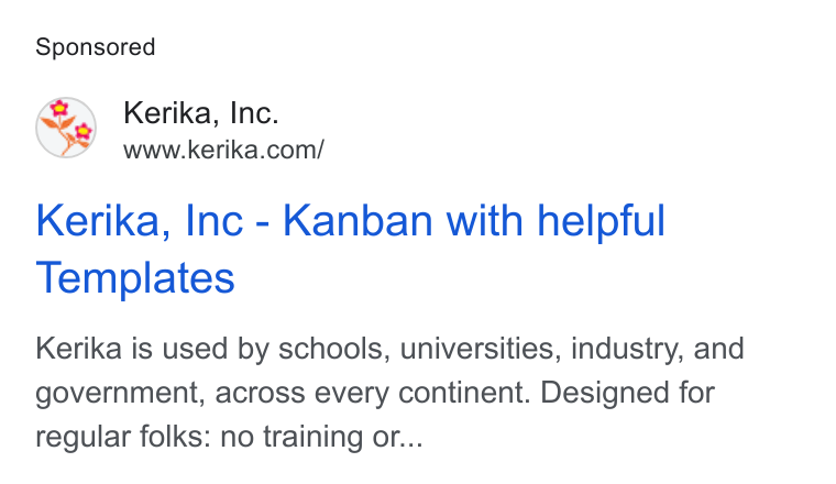 Kerika ad on Google Ads: Kerika, Inc - Kanban with helpful Templates Kerika is used by schools, universities, industry, and government, across every continent. Designed for regular folks: no training or...