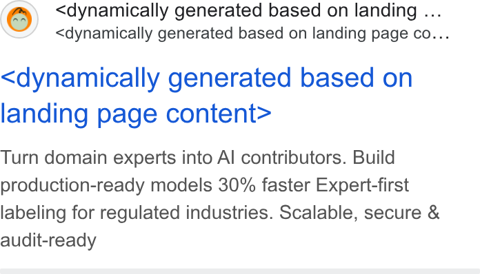 Kili Technology ad on Google Ads: <dynamically generated based on landing ... <dynamically generated based on landing page co... <dynamically generated based on landing page content> Turn domain experts into Al contributors. Build production-ready models 30% faster Expert-first labeling for regulated industries. Scalable, secure & audit-ready