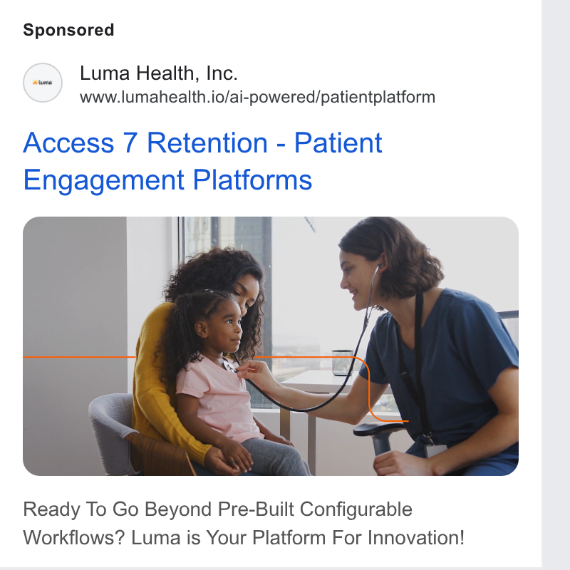 Luma Health ad on Google Ads: Luma Health, Inc. www.lumahealth.io/ai-powered/patientplatform Access 7 Retention - Patient Engagement Platforms Ready To Go Beyond Pre-Built Configurable Workflows? Luma is Your Platform For Innovation!