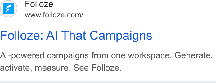 Folloze ad on Google Ads: Folloze: Al That Campaigns Al-powered campaigns from one workspace. Generate, activate, measure. See Folloze.