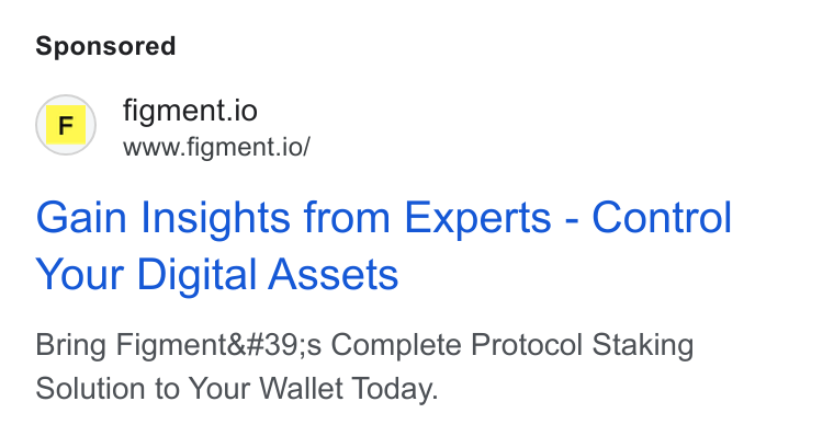 Figment ad on Google Ads: (F)) figment.io www.figment.io/ Gain Insights from Experts - Control Your Digital Assets Bring Figment's Complete Protocol Staking Solution to Your Wallet Today.
