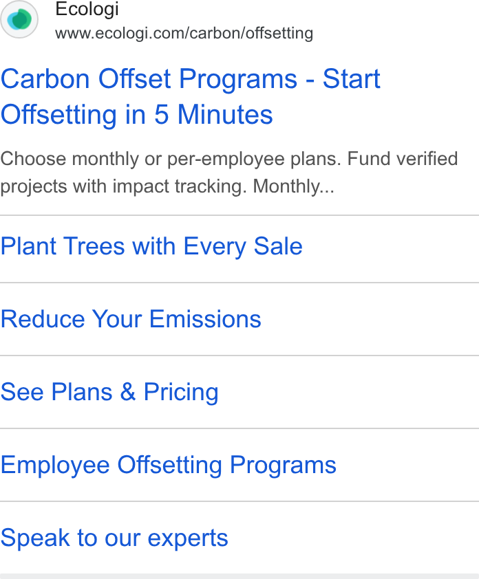Ecologi ad on Google Ads: Carbon Offset Programs - Start Offsetting in 5 Minutes Choose monthly or per-employee plans. Fund verified projects with impact tracking. Monthly... Plant Trees with Every Sale Reduce Your Emissions See Plans & Pricing Employee Offsetting Programs Speak to our experts