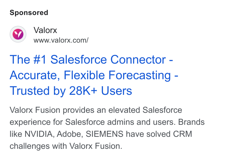 Valorx ad on Google Ads: The #1 Salesforce Connector - Accurate, Flexible Forecasting - Trusted by 28K+ Users Valorx Fusion provides an elevated Salesforce experience for Salesforce admins and users. Brands like NVIDIA, Adobe, SIEMENS have solved CRM challenges with Valorx Fusion.