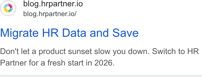 HR Partner ad on Google Ads: blog.hrpartner.io blog.hrpartner.io/ Migrate HR Data and Save Don't let a product sunset slow you down. Switch to HR Partner for a fresh start in 2026.