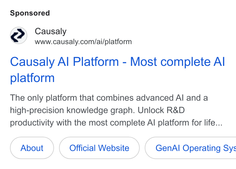 Causaly ad on Google Ads: Causaly Al Platform - Most complete Al platform The only platform that combines advanced Al and a high-precision knowledge graph. Unlock R& D productivity with the most complete Al platform for life... Official Website } ( Gen Al Operating Sys