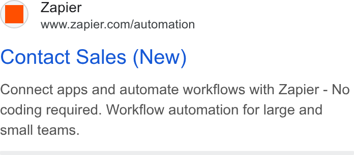 Zapier ad on Google Ads: Contact Sales (New) Connect apps and automate workflows with Zapier - No coding required. Workflow automation for large and small teams.