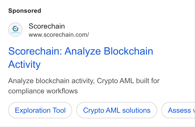 Scorechain ad on Google Ads: Scorechain: Analyze Blockchain Activity Analyze blockchain activity, Crypto AML built for compliance workflows Exploration Tool Crypto AML solutions ASSseéSS \