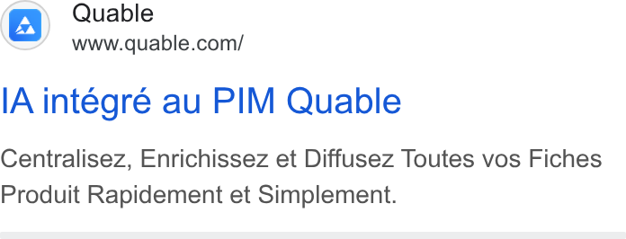 QUABLE ad on Google Ads: [A integre au PIM Quable Centralisez, Enrichissez et Diffusez Toutes vos Fiches Produit Rapidement et Simplement.