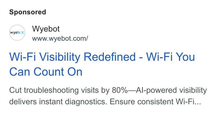Wyebot ad on Google Ads: Wi-Fi Visibility Redefined - Wi-Fi You Can Count On Cut troubleshooting visits by 830%—Al-powered visibility delivers instant diagnostics. Ensure consistent Wi-Fi...