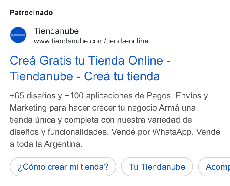Tiendanube ad on Google Ads: Patrocinado Crea Gratis tu Tienda Online - Tiendanube - Crea tu tienda +65 disefos y +100 aplicaciones de Pagos, Envios y Marketing para hacer crecer tu negocio Arma una tienda Unica y completa con nuestra variedad de disefos y funcionalidades. Vendé por Whats App. Vendé a toda la Argentina.