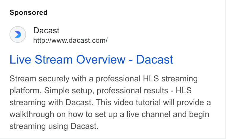 Dacast ad on Google Ads: Live Stream Overview - Dacast Stream securely with a professional HLS streaming platform. Simple setup, professional results - HLS streaming with Dacast. This video tutorial will provide a walkthrough on how to set up a live channel and begin streaming using Dacast.