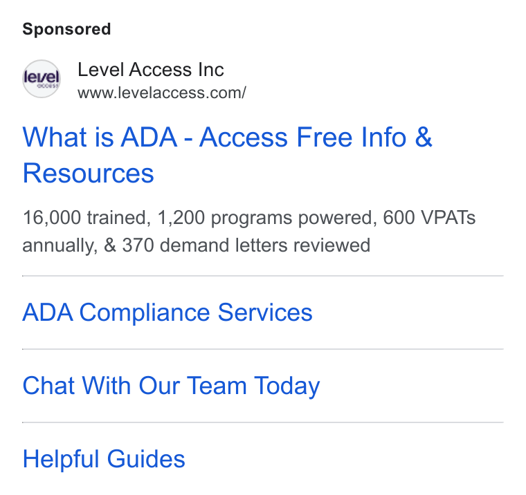 Level Access ad on Google Ads: What is ADA - Access Free Info & Resources 16,000 trained, 1,200 programs powered, 600 VPATs annually, & 370 demand letters reviewed ADA Compliance Services Chat With Our Team Today Helpful Guides