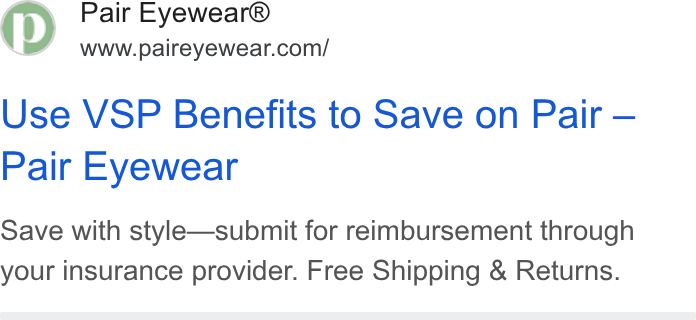 Facebook ad on Google Ads: Use VSP Benefits to Save on Pair — Pair Eyewear Save with style—submit for reimbursement through your insurance provider. Free Shipping & Returns.