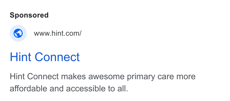Hint Health ad on Google Ads: Hint Connect Hint Connect makes awesome primary care more affordable and accessible to all.