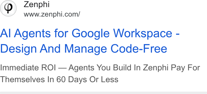 Zenphi ad on Google Ads: Al Agents for Google Workspace - Design And Manage Code-Free Immediate ROI — Agents You Build In Zenphi Pay For Themselves In 60 Days Or Less