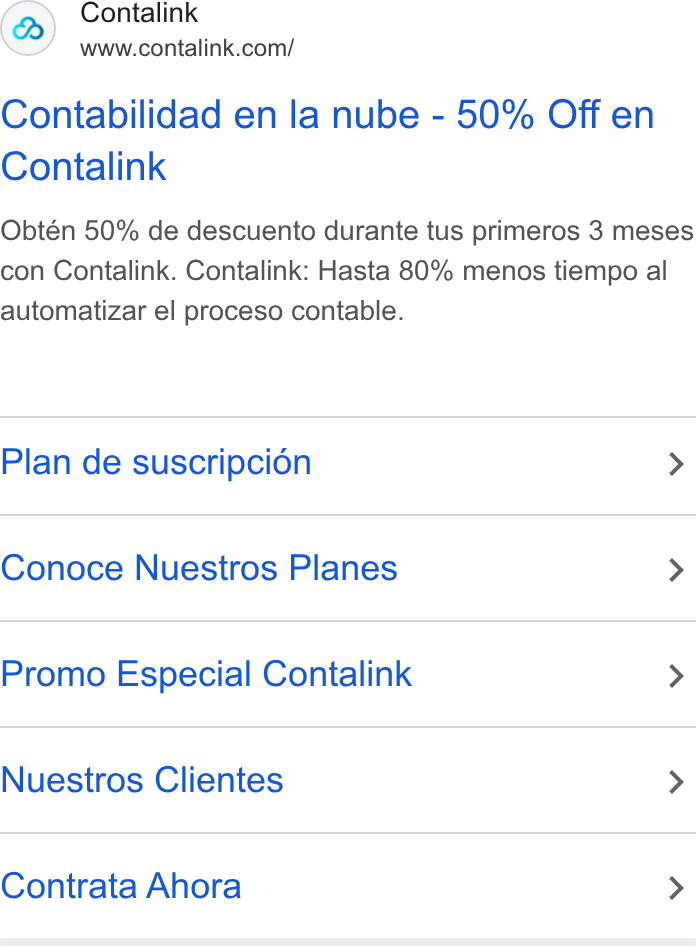 Contalink ad on Google Ads: Contabilidad en la nube - 50% Off en Contalink Obtén 50% de descuento durante tus primeros 3 meses con Contalink. Contalink: Hasta 80% menos tiempo al automatizar el proceso contable. Plan de suscripci6n > Conoce Nuestros Planes > Promo Especial Contalink > Nuestros Clientes > Contrata Ahora >