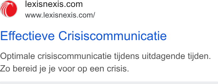 LexisNexis ad on Google Ads: www.lexisnexis.com/ Effectieve Crisiscommunicatie Optimale crisiscommunicatie tijdens uitdagende tijden. Zo bereid je je voor op een crisis.
