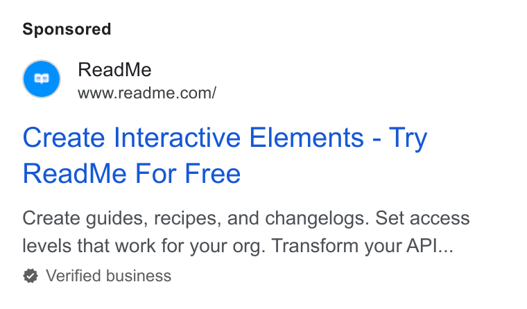 ReadMe ad on Google Ads: Create Interactive Elements - Try Read Me For Free Create guides, recipes, and changelogs. Set access levels that work for your org. Transform your API... Verified business