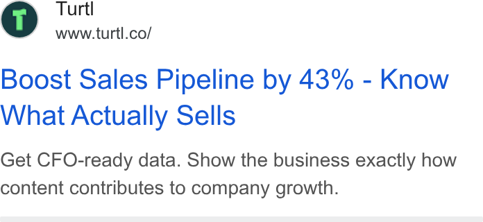 Turtl ad on Google Ads: Boost Sales Pipeline by 43% - Know What Actually Sells Get CFO-ready data. Show the business exactly how content contributes to company growth.