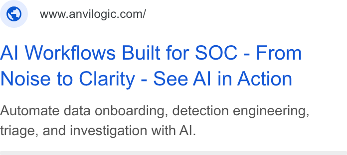 Anvilogic ad on Google Ads: Al Workflows Built for SOC - From Noise to Clarity - See Al in Action Automate data onboarding, detection engineering, triage, and investigation with Al.