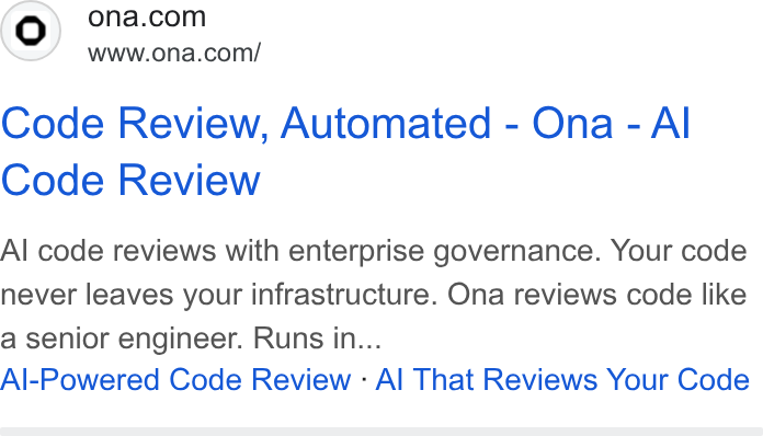 Ona ad on Google Ads: www.ona.com/ Code Review, Automated - Ona - Al Code Review Al code reviews with enterprise governance. Your code never leaves your infrastructure. Ona reviews code like a senior engineer. Runs in... Al-Powered Code Review : Al That Reviews Your Code