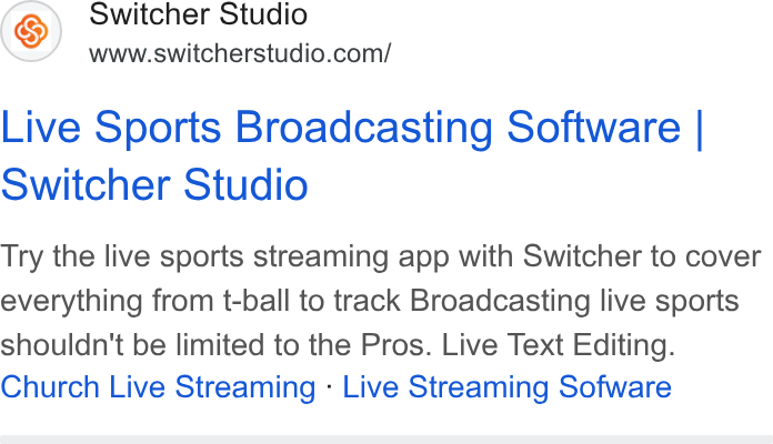 Switcher ad on Google Ads: Live Sports Broadcasting Software | Switcher Studio Try the live sports streaming app with Switcher to cover everything from t-ball to track Broadcasting live sports shouldn't be limited to the Pros. Live Text Editing. Church Live Streaming - Live Streaming Sofware