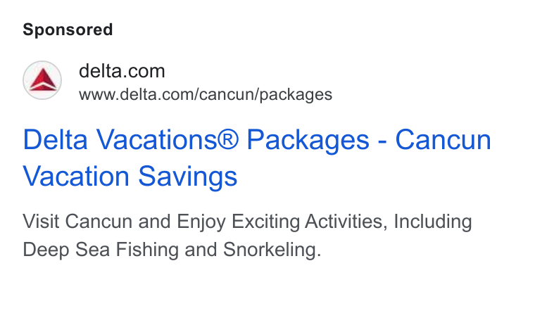 Delta Air Lines ad on Google Ads: www.delta.com/cancun/packages Delta Vacations® Packages - Cancun Vacation Savings Visit Cancun and Enjoy Exciting Activities, Including Deep Sea Fishing and Snorkeling.