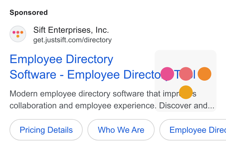 Sift ad on Google Ads: Employee Directory ( | Software - Employee Directo T@!1 @ Modern employee directory software that impr@s collaboration and employee experience. Discover and.... Pricing Details Who We Are } ( Employee Direc