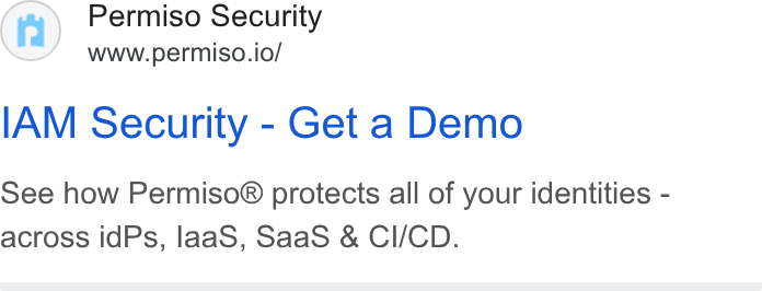 Permiso Security ad on Google Ads: Permiso Security www.permiso.io/ IAM Security - Get a Demo see how Permiso® protects all of your identities - across id Ps, laa S, Saa S & CI/CD.