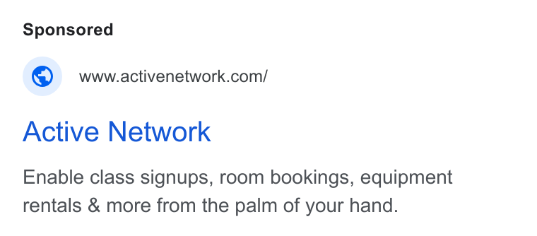 ACTIVE Network ad on Google Ads: Active Network Enable class signups, room bookings, equipment rentals & more from the palm of your hand.