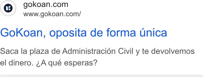 GoKoan ad on Google Ads: www.gokoan.com/ Gokoan, oposita de forma unica Saca la plaza de Administracion Civil y te devolvemos el dinero. A qué esperas?